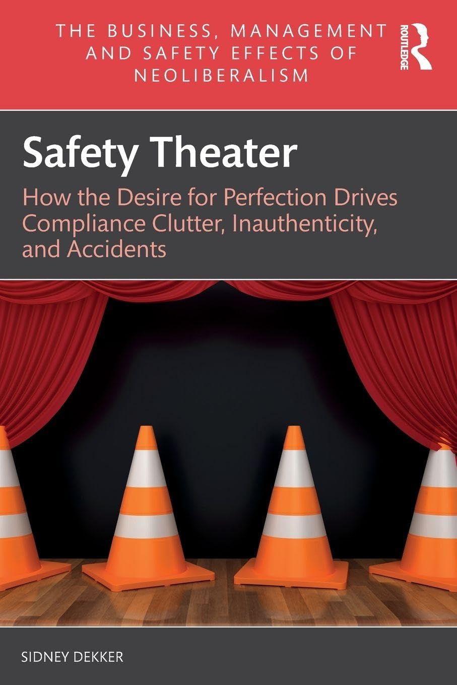 Safety Theater How the Desire for Perfection Drives Compliance Clutter, Inauthenticity, and Accidents Book Cover